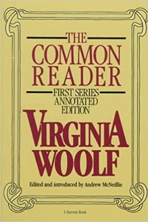 The Common Reader: First Series, Annotated Edition by Virginia Woolf