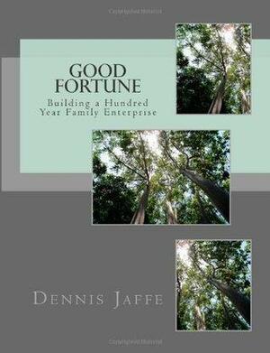 Good Fortune: Building a Hundred Year Family Enterprise by Dennis T. Jaffe, Keith Whitaker, Susan E. Massenzio