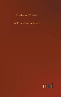 A Thane of Wessex by Charles W. Whistler