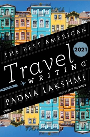 The Best American Travel Writing 2021 by Padma Lakshmi
