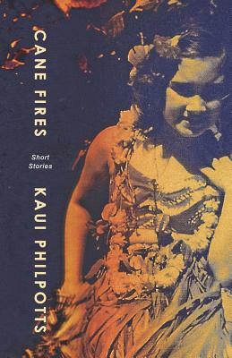 Cane Fires: Short Stories by Kaui Philpotts