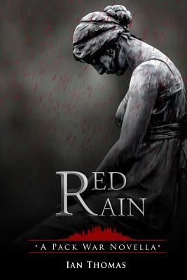 Red Rain: A Pack War Novella by Ian Thomas