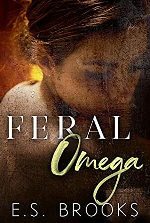 Feral Omega by E.S. Brooks