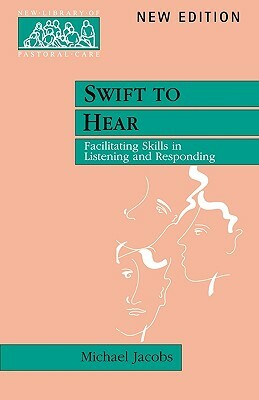 Swift to Hear - Facilitating Skills in Listening and Responding by Michael Jacobs