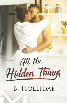 All the Hidden Things by B. Hollidae