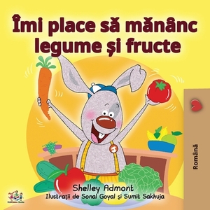 I Love to Eat Fruits and Vegetables (Romanian Edition) by Kidkiddos Books, Shelley Admont