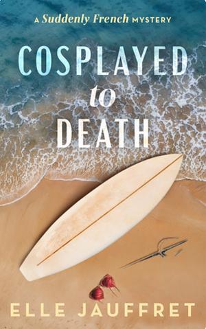 Cosplayed To Death -ARC by Elle Jauffret