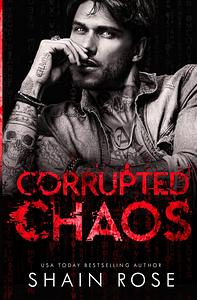 Corrupted Chaos by Shain Rose