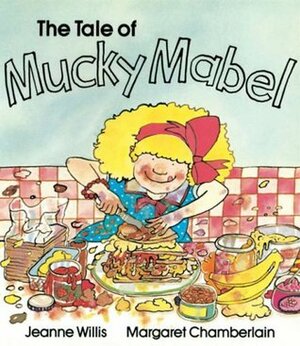 The Tale of Mucky Mabel by Jeanne Willis, Willis Jay, Margaret Chamberlain