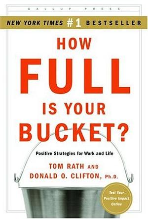 How Full Is Your Bucket?  by Tom Rath, Don Clifton