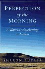 Perfection of the Morning: A Woman's Awaking in Nature by Sharon Butala