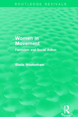 Women in Movement (Routledge Revivals): Feminism and Social Action by Sheila Rowbotham
