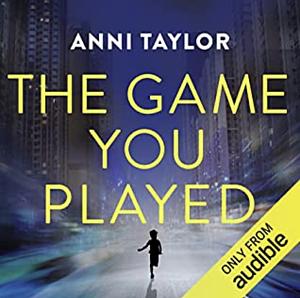 The Game You Played by Anni Taylor