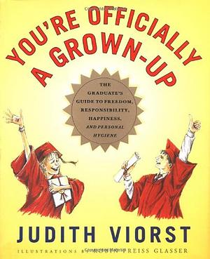 You're Officially a Grown-up: The Graduate's Guide to Freedom, Responsibility, Happiness, and Personal Hygiene by Judith Viorst