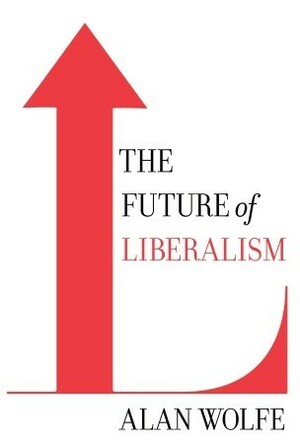The Future of Liberalism by Alan Wolfe