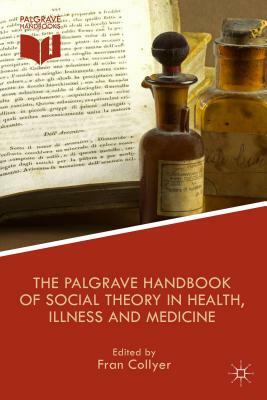 The Palgrave Handbook of Social Theory in Health, Illness and Medicine by 