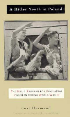 A Hitler Youth in Poland: The Nazi Children's Evacuation Program During World War II by Jost Hermand, Margot Bettauer Dembo