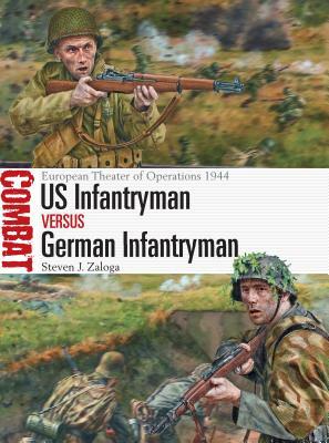 Us Infantryman Vs German Infantryman: European Theater of Operations 1944 by Steven J. Zaloga