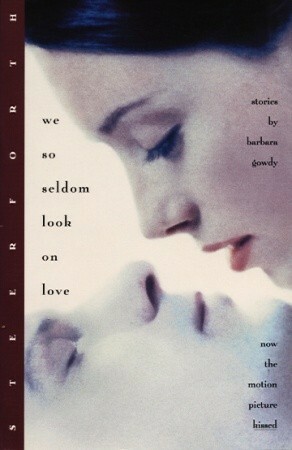 We So Seldom Look on Love by Barbara Gowdy