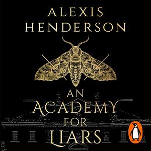 An Academy for Liars by Alexis Henderson