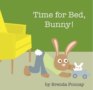 Time for Bed, Bunny! by Brenda Ponnay