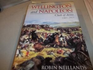 Wellington and Napoleon by Robin Neillands