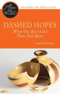 Dashed Hopes: When Our Best-Laid Plans Fall Apart by Laura Kelly Fanucci