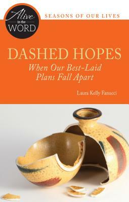 Dashed Hopes: When Our Best-Laid Plans Fall Apart by Laura Kelly Fanucci