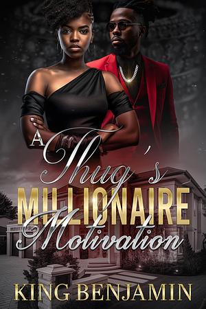 A Thug's Millionaire Motivation by King Benjamin, King Benjamin