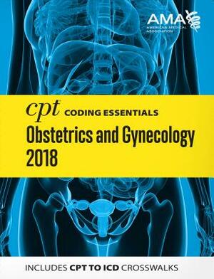 CPT Coding Essentials for Obstetrics and Gynecology 2018 by American Medical Association