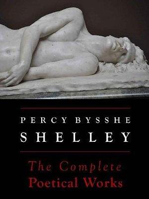 Shelley: The Complete Poetical Works by Thomas Hutchinson, Mary Shelley, Percy Bysshe Shelley, Percy Bysshe Shelley