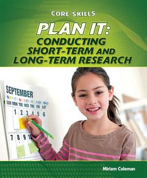 Plan It: Conducting Short-Term and Long-Term Research by Miriam Coleman