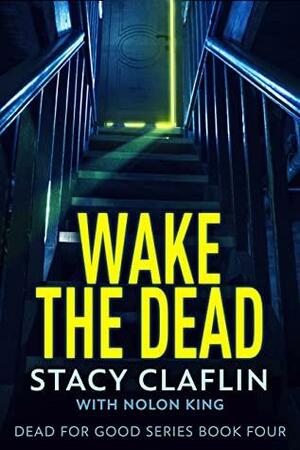 Wake The Dead by Stacy Claflin, Nolon King