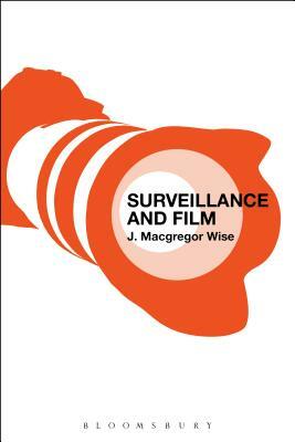 Surveillance and Film by J. MacGregor Wise