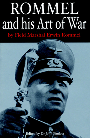 Rommel and His Art of War by John Pimlott, Erwin Rommel