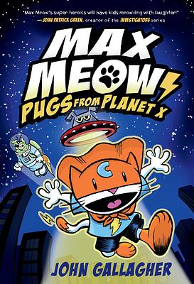 Max Meow: Pugs From Planet X by John Gallagher