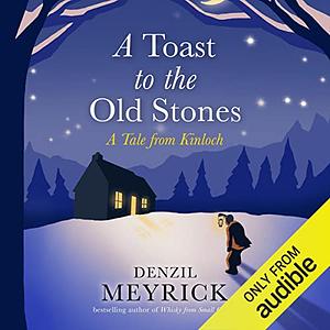 A Toast to the Old Stones: A Tale from Kinloch by Denzil Meyrick