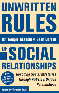 Unwritten Rules of Social Relationships: Decoding Social Mysteries Through Autism's Unique Perspectives by Veronica Zysk, Sean Barron, Temple Grandin