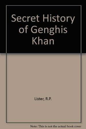 The Secret History of Genghis Khan by R.P. Lister