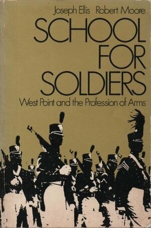 School For Soldiers: West Point And The Profession Of Arms by Joseph J. Ellis, Robert Moore