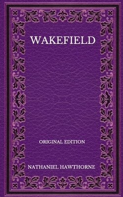 Wakefield - Original Edition by Nathaniel Hawthorne