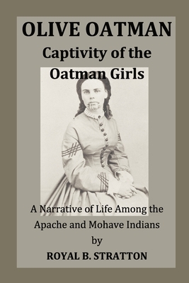Olive Oatman: Captivity of the Oatman Girls by Royal B. Stratton, Eric Miller