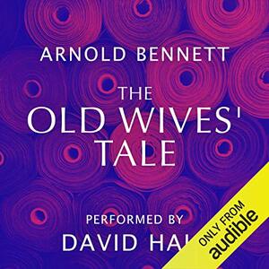 The Old Wives' Tale by Arnold Bennett