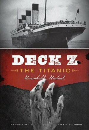 Deck Z: The Titanic: Unsinkable. Undead. by Chris Pauls, Matt Solomon