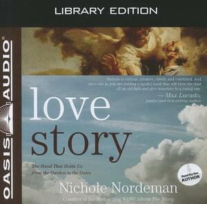 Love Story (Library Edition): The Hand That Holds Us from the Garden to the Gates by Nichole Nordeman