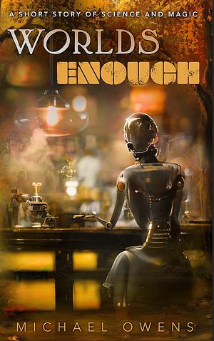 Worlds Enough by Michael Owens