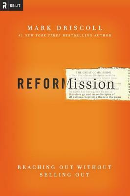 Reformission: Reaching Out Without Selling Out by Mark Driscoll