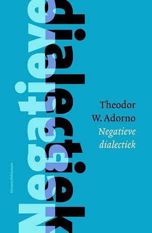 Negatieve Dialectiek by Theodor W. Adorno