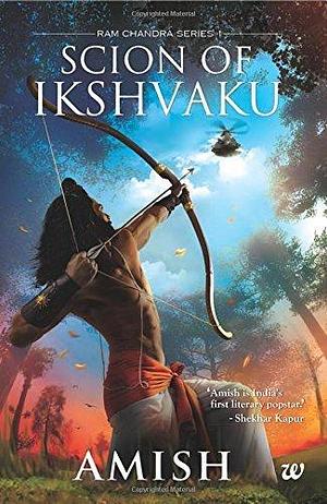 The Scion of Ikshvaku by Amish Tripathi, Amish Tripathi
