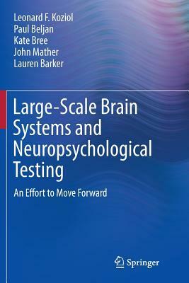 Large-Scale Brain Systems and Neuropsychological Testing: An Effort to Move Forward by Kate Bree, Paul Beljan, Leonard F. Koziol